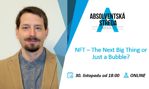 Absolventská středa "NFT – The Next Big Thing or Just a Bubble?"