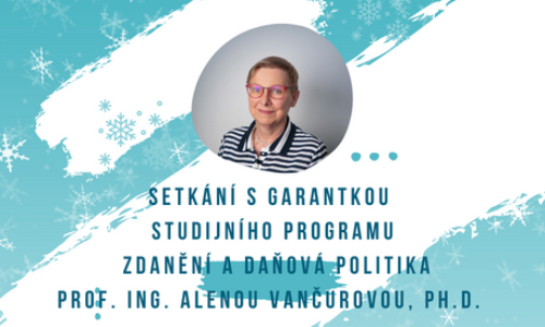 Setkání s garantkou studijního programu Zdanění a daňová politika prof. Alenou Vančurovou