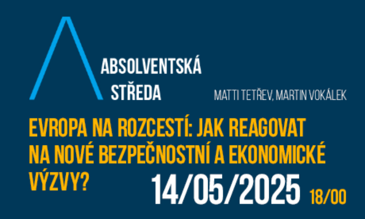 Absolventská středa: Evropa na rozcestí: Jak reagovat na nové bezpečnostní a ekonomické výzvy?